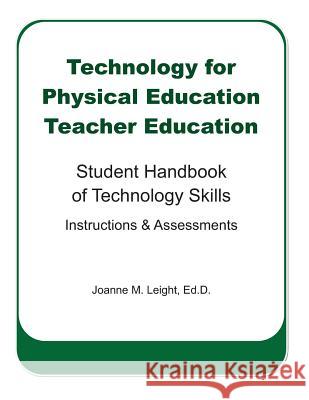 Technology for Physical Education Teacher Education: Student Handbook of Technology Skills Instruction & Assessment Joanne M. Leight 9781479137749 Createspace Independent Publishing Platform - książka