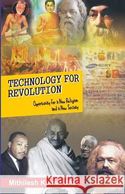 Technology for Revolution: Opportunity for a New Religion and a New Society MR Mithilesh Kumar Jha 9781499341638 Createspace - książka