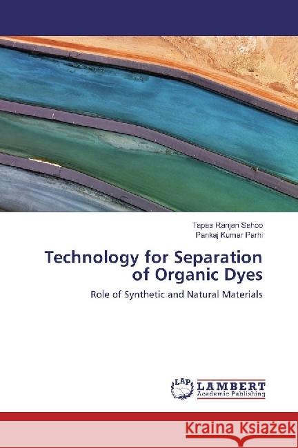 Technology for Separation of Organic Dyes : Role of Synthetic and Natural Materials Sahoo, Tapas Ranjan; Parhi, Pankaj Kumar 9786202061124 LAP Lambert Academic Publishing - książka