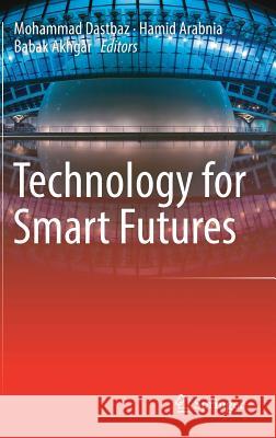 Technology for Smart Futures Mohammad Dastbaz Hamid Arabnia Babak Akhgar 9783319601366 Springer - książka