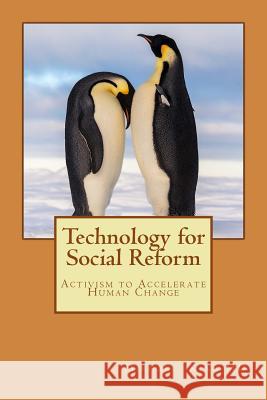 Technology for Social Reform: Activism to Accelerate Human Change Michael Holloway Kin 9781981893577 Createspace Independent Publishing Platform - książka