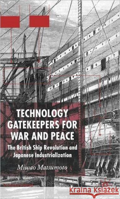 Technology Gatekeepers for War and Peace: The British Ship Revolution and Japanese Industrialization Matsumoto, M. 9781403936875 Palgrave MacMillan - książka
