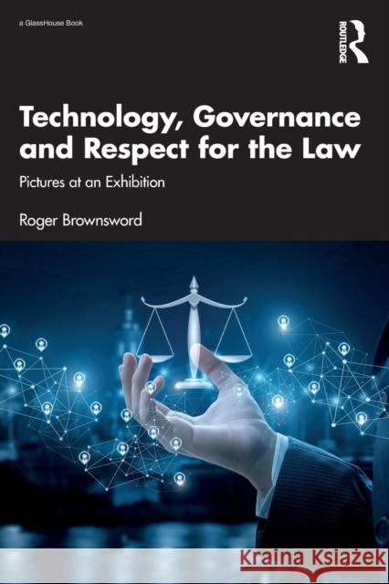 Technology, Governance and Respect for the Law: Pictures at an Exhibition Roger Brownsword 9781032325484 Routledge - książka