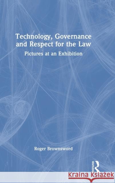 Technology, Governance and Respect for the Law: Pictures at an Exhibition Roger Brownsword 9781032325507 Routledge - książka