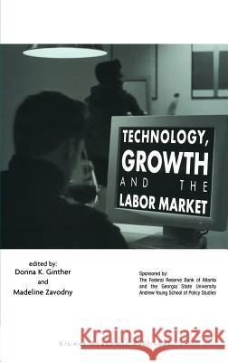 Technology, Growth, and the Labor Market Donna K. Ginther Donna K. Ginther Madeline Zavodny 9781402073540 Kluwer Academic Publishers - książka