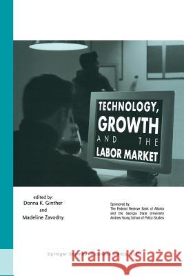 Technology, Growth, and the Labor Market Donna K. Ginther Madeline Zavodny Donna K 9781461350217 Springer - książka