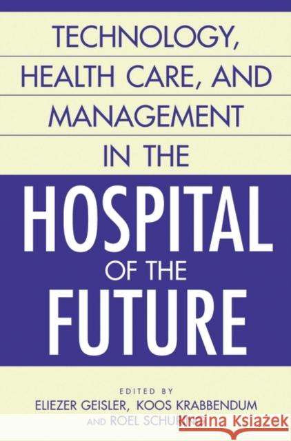 Technology, Health Care, and Management in the Hospital of the Future Louis C. Gapenski Koos Krabbendam Roel Schuring 9781567206234 Praeger Publishers - książka