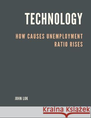 Technology How Causes Unemployment Ratio Rises John Lok   9789357339643 Writat - książka