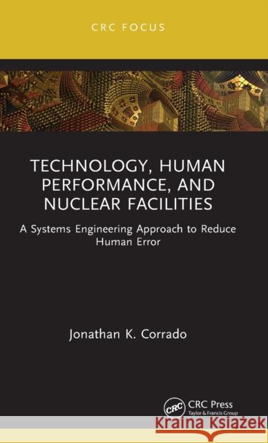 Technology, Human Performance, and Nuclear Facilities: A Systems Engineering Approach to Reduce Human Error Corrado, Jonathan K. 9781032385501 Taylor & Francis Ltd - książka