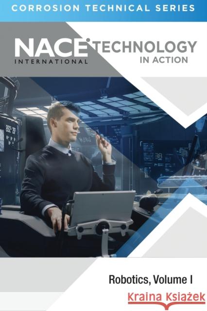 Technology in Action--Corrosion Technology Series: Robotics, Volume 1 Jean Broge 9781575904030 Nace International - książka