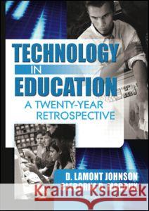 Technology in Education: A Twenty-Year Retrospective D. Lamont Johnson D. LaMont Johnson 9780789021991 Haworth Press - książka