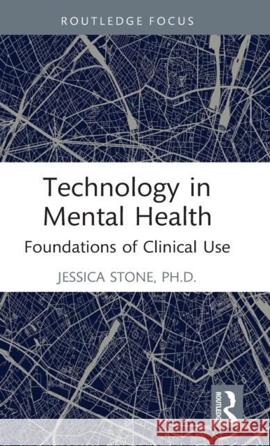 Technology in Mental Health: Foundations of Clinical Use Stone, Jessica 9780367773595 Taylor & Francis Ltd - książka