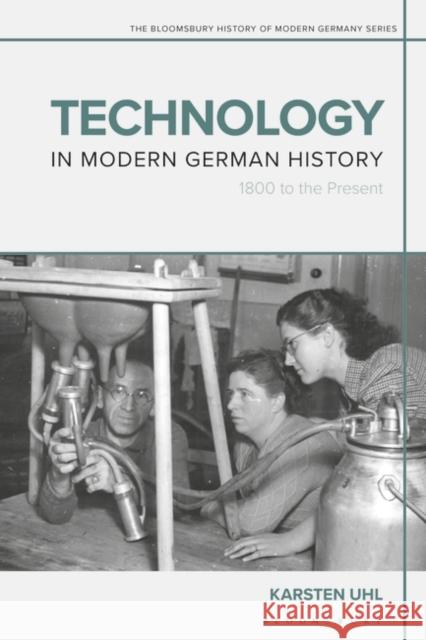 Technology in Modern German History: 1800 to the Present Karsten Uhl Daniel Siemens Jennifer V. Evans 9781350053205 Bloomsbury Academic - książka