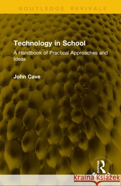 Technology in School: A Handbook of Practical Approaches and Ideas Cave, John 9781041294085 Routledge - książka