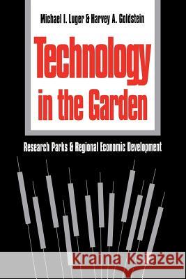 Technology in the Garden: Research Parks and Regional Economic Development Luger, Michael I. 9780807843451 University of North Carolina Press - książka