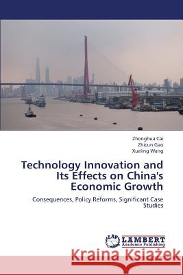 Technology Innovation and Its Effects on China's Economic Growth Cai Zhonghua                             Gao Zhicun                               Wang Xueling 9783659320873 LAP Lambert Academic Publishing - książka