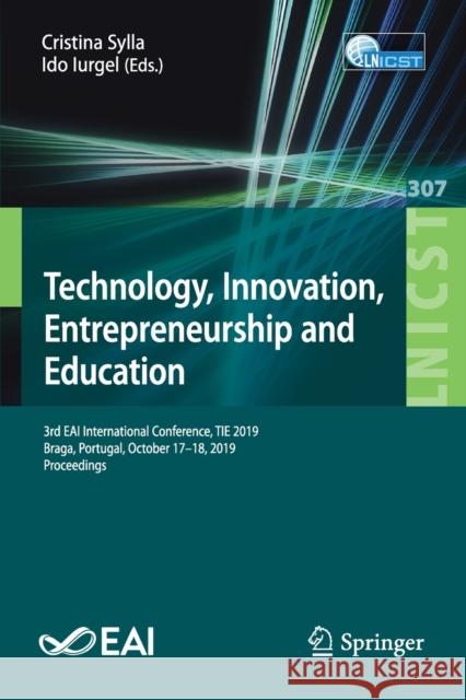 Technology, Innovation, Entrepreneurship and Education: 3rd Eai International Conference, Tie 2019, Braga, Portugal, October 17-18, 2019, Proceedings Sylla, Cristina 9783030401795 Springer - książka