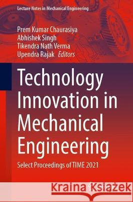 Technology Innovation in Mechanical Engineering: Select Proceedings of Time 2021 Chaurasiya, Prem Kumar 9789811679087 Springer Nature Singapore - książka