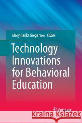 Technology Innovations for Behavioral Education Mary Banks Gregerson 9781489990846 Springer - książka