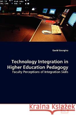 Technology Integration in Higher Education Pedagogy David Georgina 9783639083576 VDM Verlag - książka