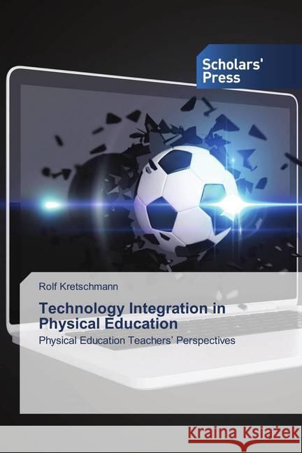 Technology Integration in Physical Education Kretschmann, Rolf 9786138937852 Scholar's Press - książka