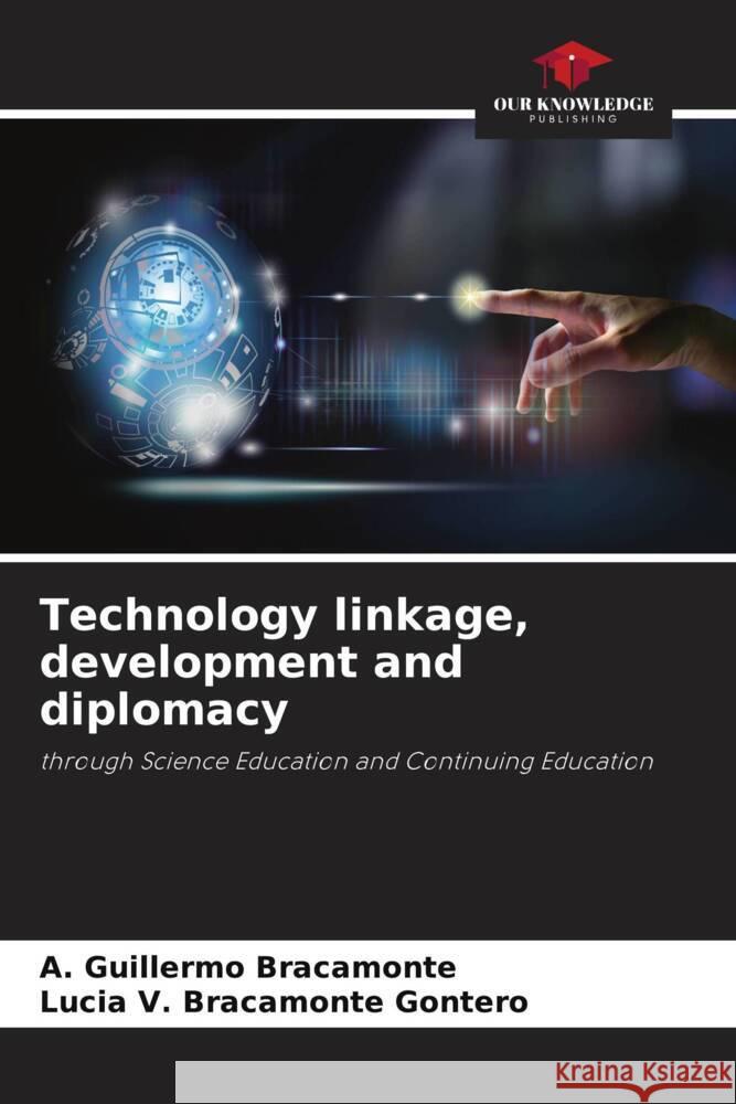 Technology linkage, development and diplomacy A. Guillermo Bracamonte Lucia V. Bracamont 9786207057573 Our Knowledge Publishing - książka