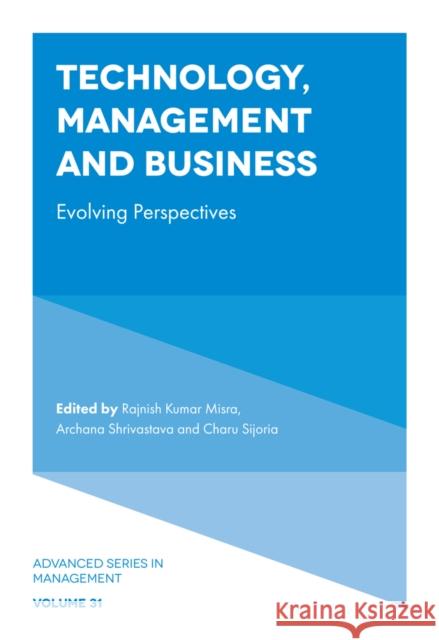 Technology, Management and Business: Evolving Perspectives Rajnish Kumar Misra Archana Shrivastava Charu Sijoria 9781804555194 Emerald Publishing Limited - książka