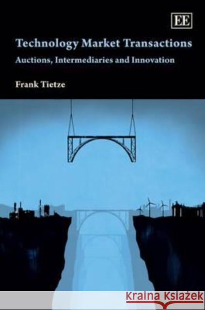 Technology Market Transactions: Auctions, Intermediaries and Innovation Frank Tietze   9781781000090 Edward Elgar Publishing Ltd - książka