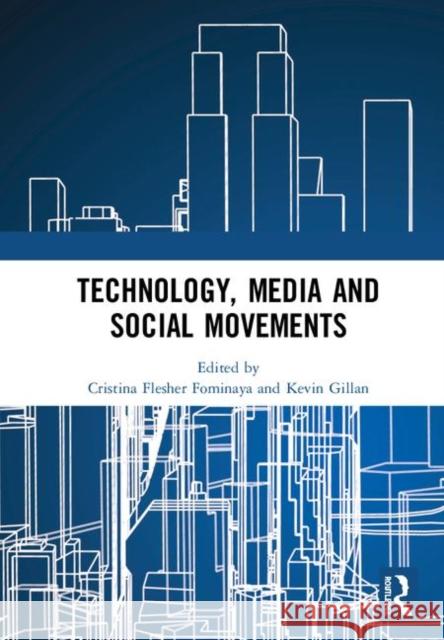 Technology, Media and Social Movements Cristina Flesher Fominaya Kevin Gillan 9781138368965 Routledge - książka
