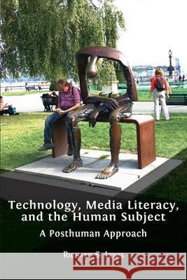 Technology, Media Literacy, and the Human Subject: A Posthuman Approach Richard S Lewis 9781800641822 Open Book Publishers - książka