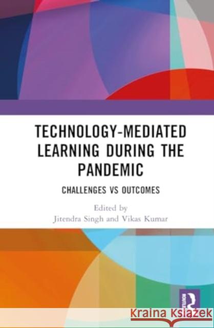 Technology-Mediated Learning During the Pandemic: Challenges Vs Outcomes Jitendra Singh Vikas Kumar 9781032204390 Routledge Chapman & Hall - książka