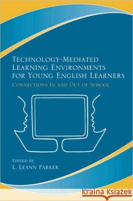 Technology-Mediated Learning Environments for Young English Learners: Connections in and Out of School Parker, L. Leann 9780805862331 Lawrence Erlbaum Associates - książka