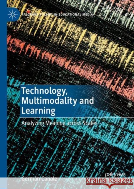 Technology, Multimodality and Learning: Analyzing Meaning Across Scales Canale, Germán 9783030217945 Palgrave MacMillan - książka