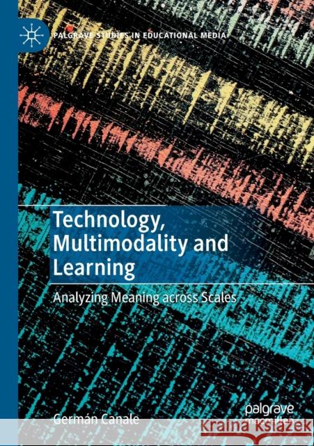 Technology, Multimodality and Learning: Analyzing Meaning Across Scales German Canale   9783030217976 Palgrave MacMillan - książka