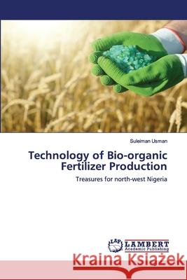 Technology of Bio-organic Fertilizer Production Suleiman Usman 9783659946202 LAP Lambert Academic Publishing - książka