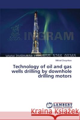 Technology of oil and gas wells drilling by downhole drilling motors Dvoynikov, Mikhail 9783659484193 LAP Lambert Academic Publishing - książka