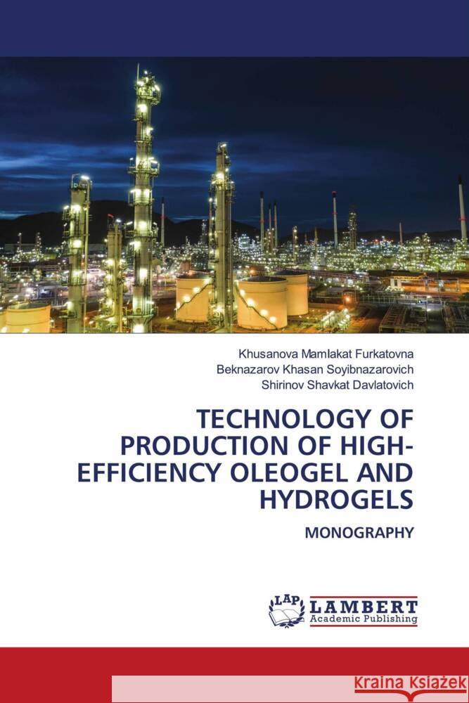 TECHNOLOGY OF PRODUCTION OF HIGH-EFFICIENCY OLEOGEL AND HYDROGELS Mamlakat Furkatovna, Khusanova, Khasan Soyibnazarovich, Beknazarov, Shavkat Davlatovich, Shirinov 9786206750901 LAP Lambert Academic Publishing - książka