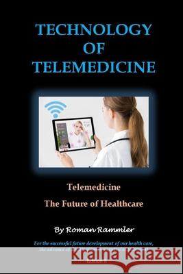 Technology of Telemedicine: Telemedicine - Future of Healthcare Roman Rammler 9781703823721 Independently Published - książka