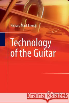 Technology of the Guitar Richard Mark French 9781489987907 Springer - książka