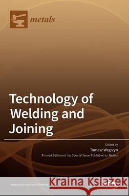 Technology of Welding and Joining Tomasz Wegrzyn 9783036508863 Mdpi AG - książka