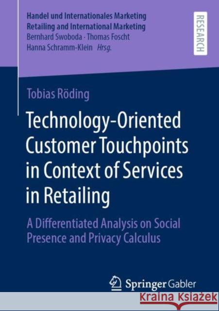 Technology-Oriented Customer Touchpoints in Context of Services in Retailing: A Differentiated Analysis on Social Presence and Privacy Calculus Tobias R?ding 9783658405533 Springer Gabler - książka