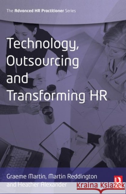 Technology, Outsourcing & Transforming HR Graeme Martin Martin Reddington Heather Alexander 9780750686457 Butterworth-Heinemann - książka