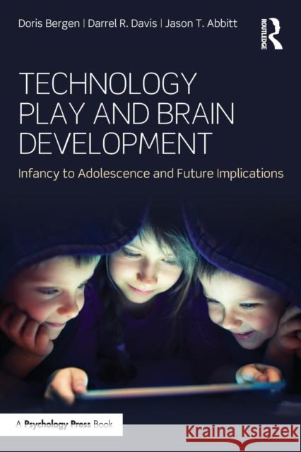 Technology Play and Brain Development: Implications for the Future of Human Behaviors Doris Bergen Darrel R. Davis Jason T. Abbitt 9781848724778 Psychology Press - książka