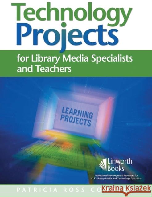 Technology Projects for Library Media Specialists and Teachers Patricia Ross Conover 9781586832230 Linworth Publishing - książka