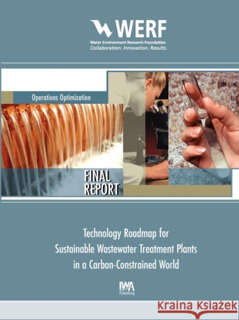 Technology Roadmap for Sustainable Wastewater Treatment Plants in a Carbon-Constrained World George V. Crawford 9781843393962 IWA Publishing - książka