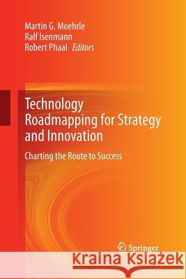 Technology Roadmapping for Strategy and Innovation: Charting the Route to Success Moehrle, Martin 9783642437298 Springer - książka