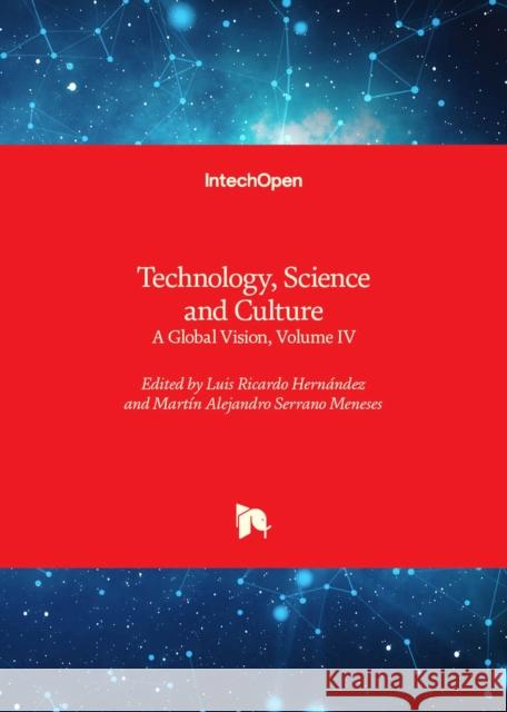 Technology, Science and Culture: A Global Vision, Volume IV Luis Ricardo Hernández, Martín Alejandro Serrano Meneses 9781837689934 IntechOpen - książka