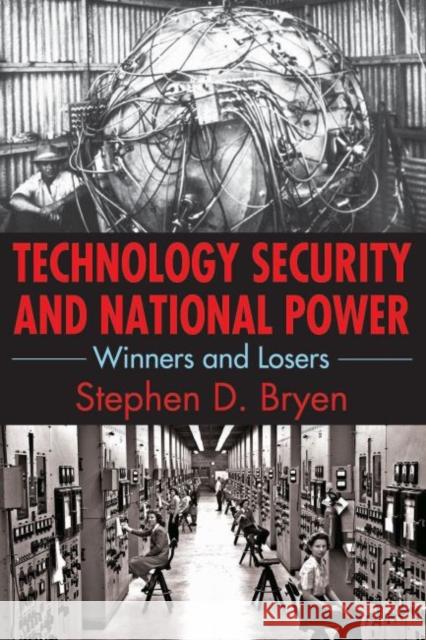 Technology Security and National Power: Winners and Losers Stephen D. Bryen 9781412862677 Transaction Publishers - książka