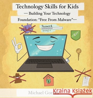 Technology Skills for Kids: Building Your Technology Foundation - Free From Malware Gorzka, Michael 9798348121358 Technology Skills for Kids - książka