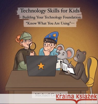 Technology Skills for Kids: Building Your Technology Foundation - 